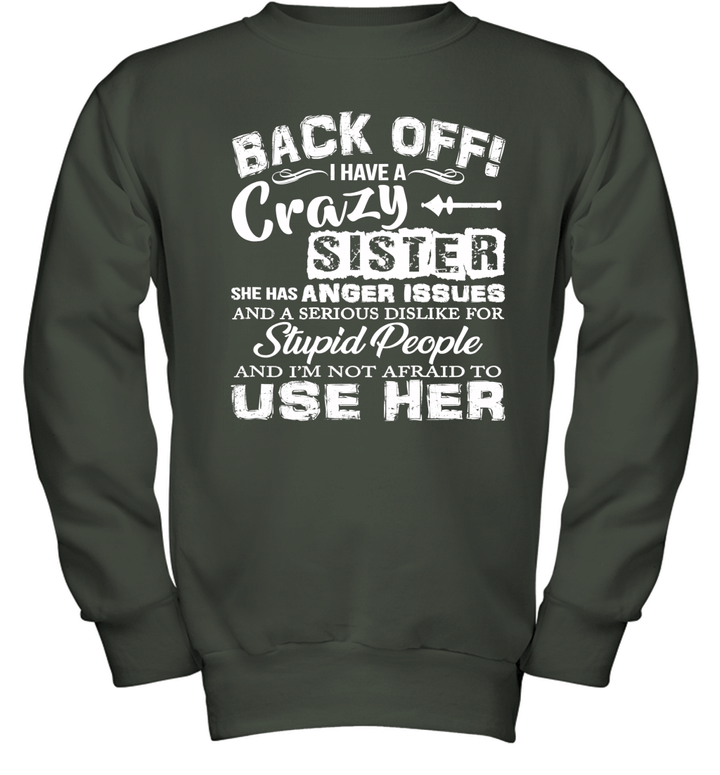 Back Off I Have A Crazy Sister She Has Anger Issues Limited Youth Crewneck Sweatshirt