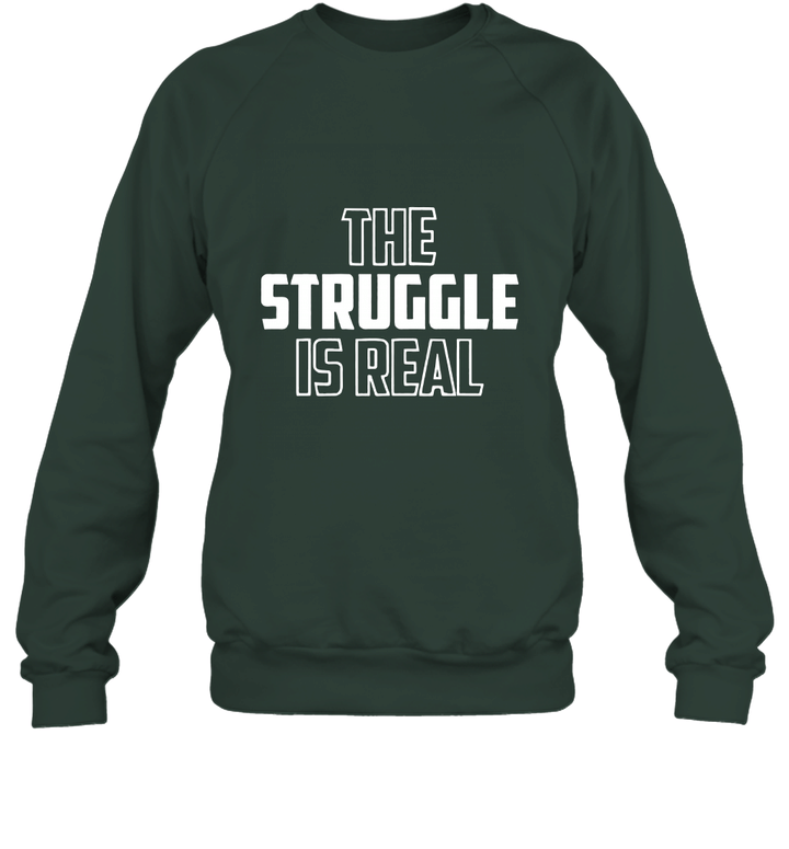 Clothing The Struggle is Real Blank T Shirt Unisex Crewneck Sweatshirt
