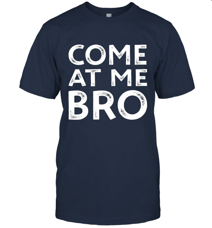 Come At Me Bro Parody Funny Unisex T-Shirt