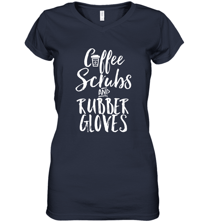 Coffee Scrubs and Rubber Gloves Funny Proud Nurse Women V-Neck