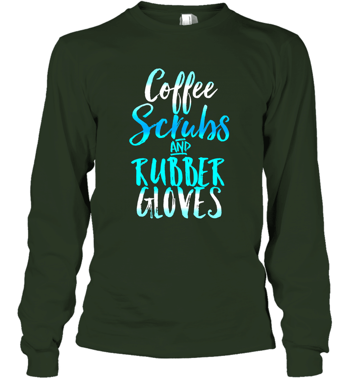 Coffee Scrubs and Rubber Gloves Funny Unisex Long Sleeve