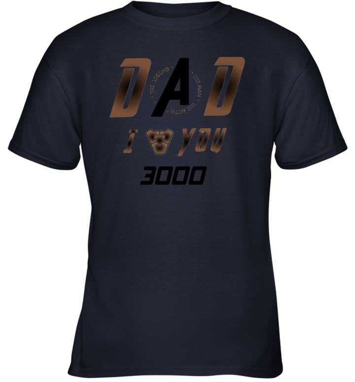 Dad the legend the mn the myth i love you 3000 shirt Youth T-Shirt