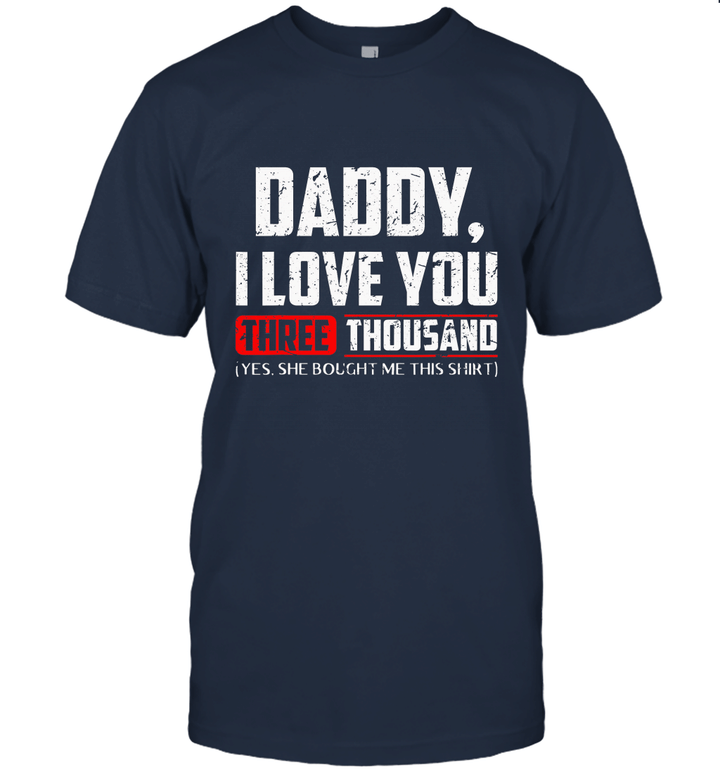 Daddy, I love You Three Thousand T Shirt Unisex T-Shirt