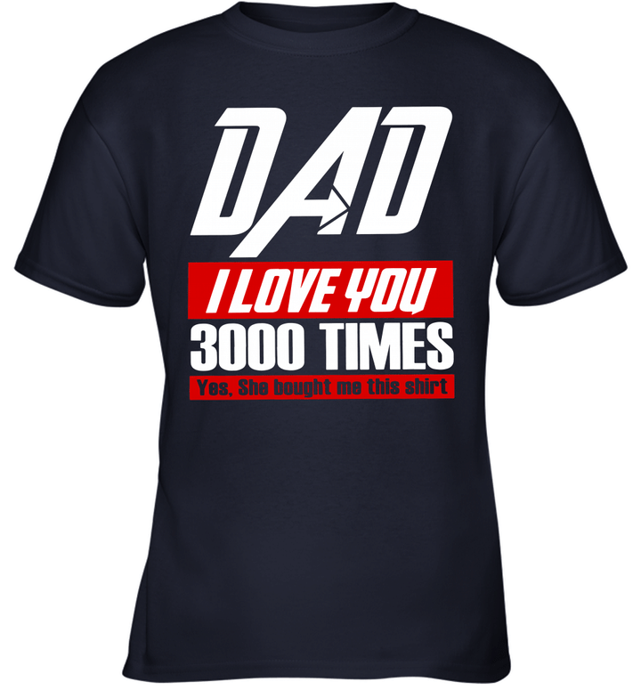 Dad I Love You 3000 Yes She Bought Me This Shirt Youth T-Shirt