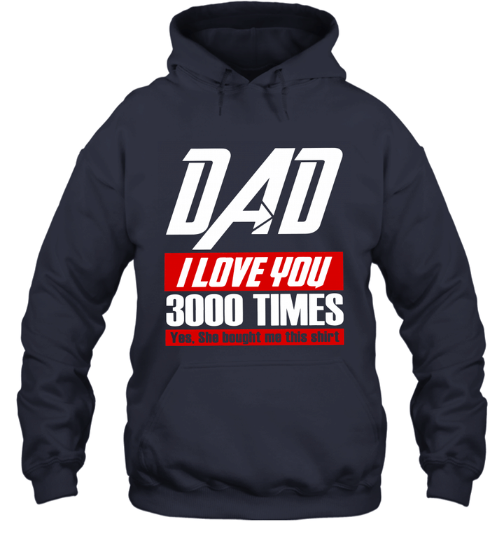 Dad I Love You 3000 Yes She Bought Me This Shirt Unisex Hoodie