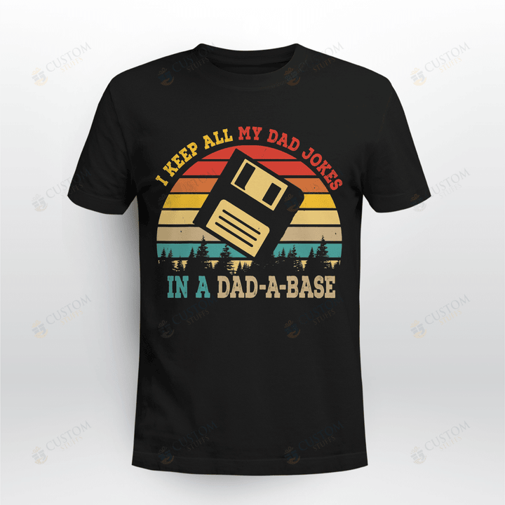 I Keep All My Dad Jokes In A Dad-A-Base Funny Father's Day T-Shirt