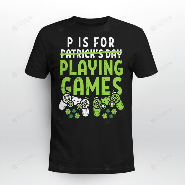 P Is For Playing Video Games Boys St Patricks Day Men Gamer T-Shirt