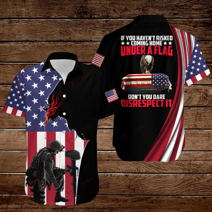 If you haven't risked coming home under a flag don't you dare disrespect it American Flag ALL OVER PRINTED SHIRTS DH090307