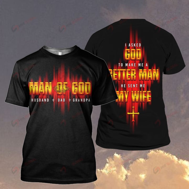 God Jesus I asked God to make me a better man He sent me my wife ALL OVER PRINTED SHIRT H07200100
