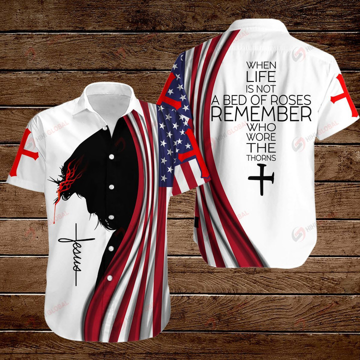 When life is not a bed of roses remember who wore the thorns American Flag Jesus Christ ALL OVER PRINTED SHIRTS DH081805