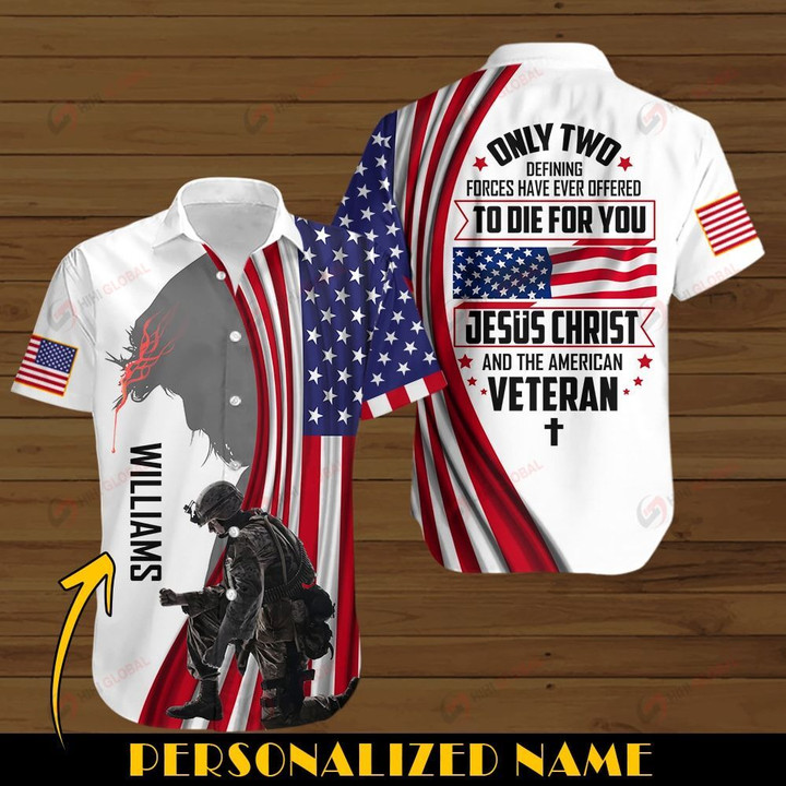 Only two defining forces have ever offered to die for you Jesus Christ and the Amrican Veteran US Flag personalized name ALL OVER PRINTED SHIRTS DH090808