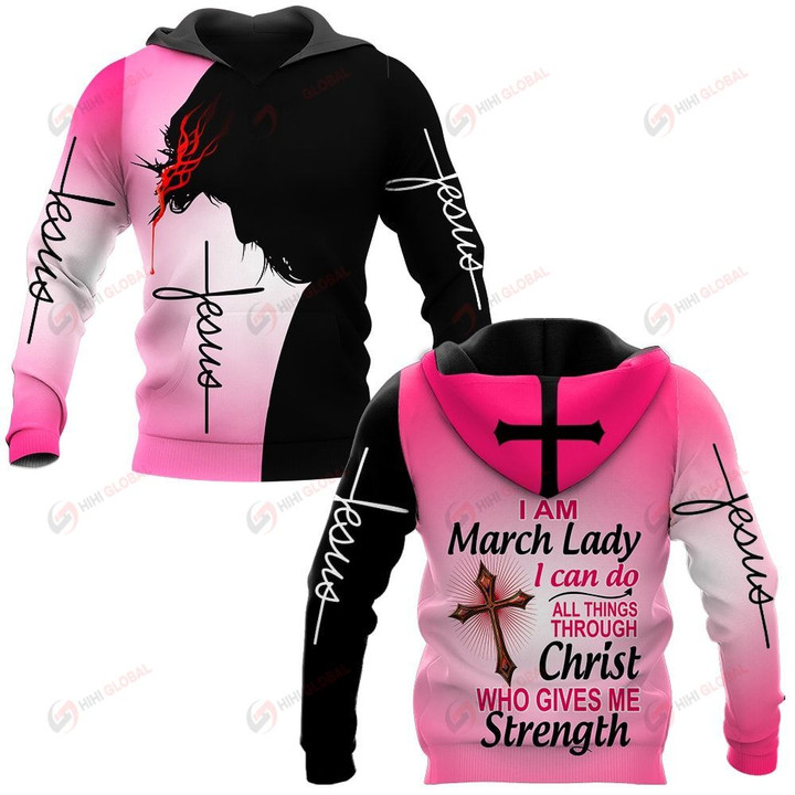 I am March Lady I can do all things through Christ who gives me strength ALL OVER PRINTED SHIRTS