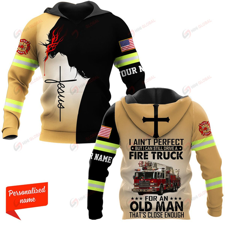 U.S. Firefighter I Ain't Perfect But I Can Still Drive A Fire Truck For Old Man That's Close Enough ALL OVER PRINTED SHIRTS hoodie