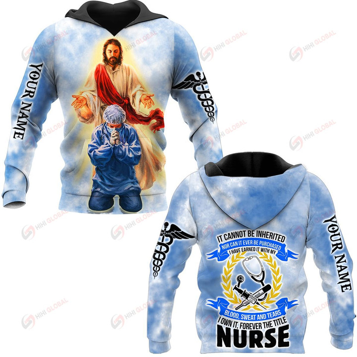I Cannot Be Inherited Nor Can It Ever Be Purchased I Have Earned It With My Blood, Sweat And Tea I Own It, Forever The Title Nurse Personalized ALL OVER PRINTED SHIRTS