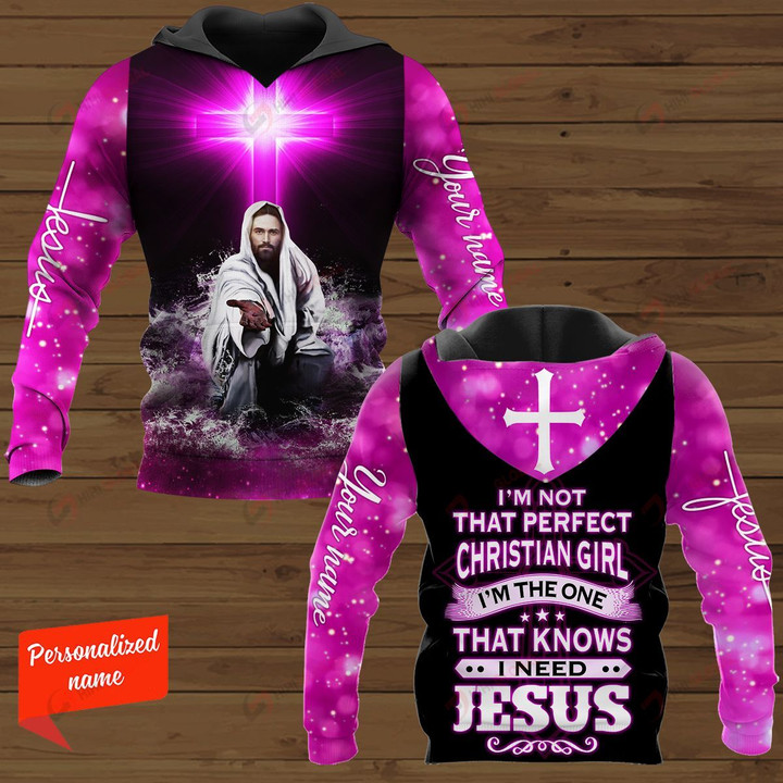 I'm Not That Perfect Christian Girl I'm The One That Knows I Need Jesus Personalized ALL OVER PRINTED SHIRTS