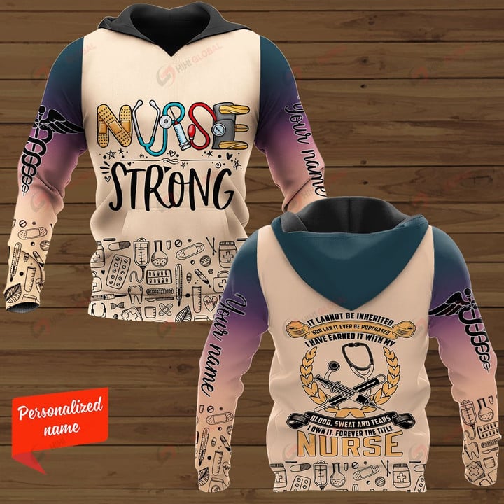 Nurse Strong It Cannot Be Inherited Nor Can It Ever Be Purchased I Have Earned It With My Blood Sweat And Tears I Own It Forever The Title Nurse Personalized ALL OVER PRINTED SHIRTS