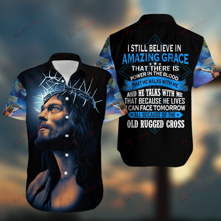 I Still Believe In Amazing Grace That There Is Power In The Blood That He Walk With Me And He Talk With Me That Because He Lives I Can Face Tomorrow All Because Of The Old Rugged Cross Personalized ALL OVER PRINTED SHIRTS