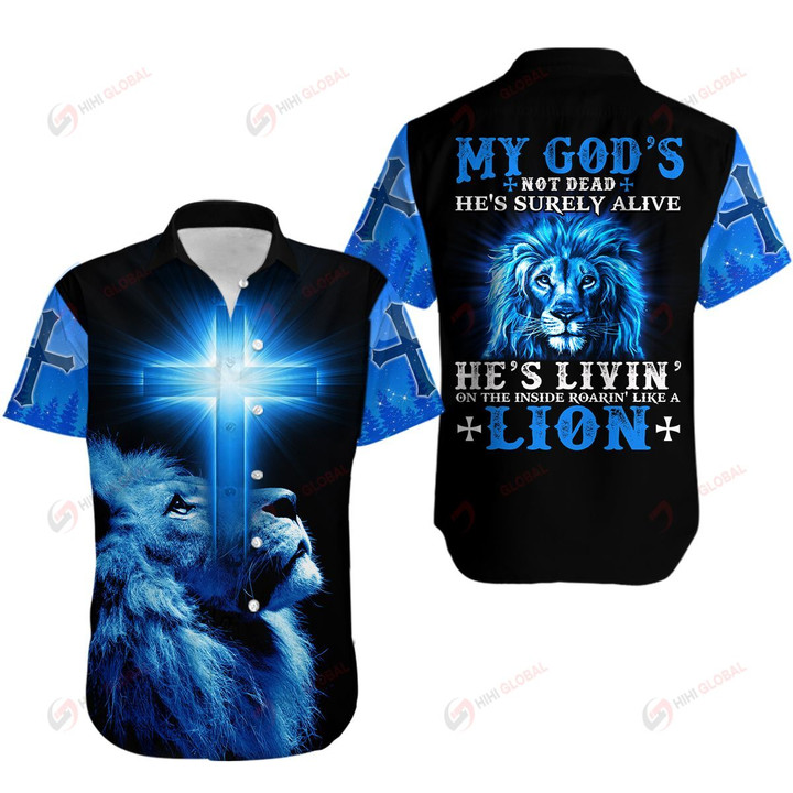 My God's Not Dead He's Surely Alive He's Livin' On The Inside Roarin' Like A Lion ALL OVER PRINTED SHIRTS