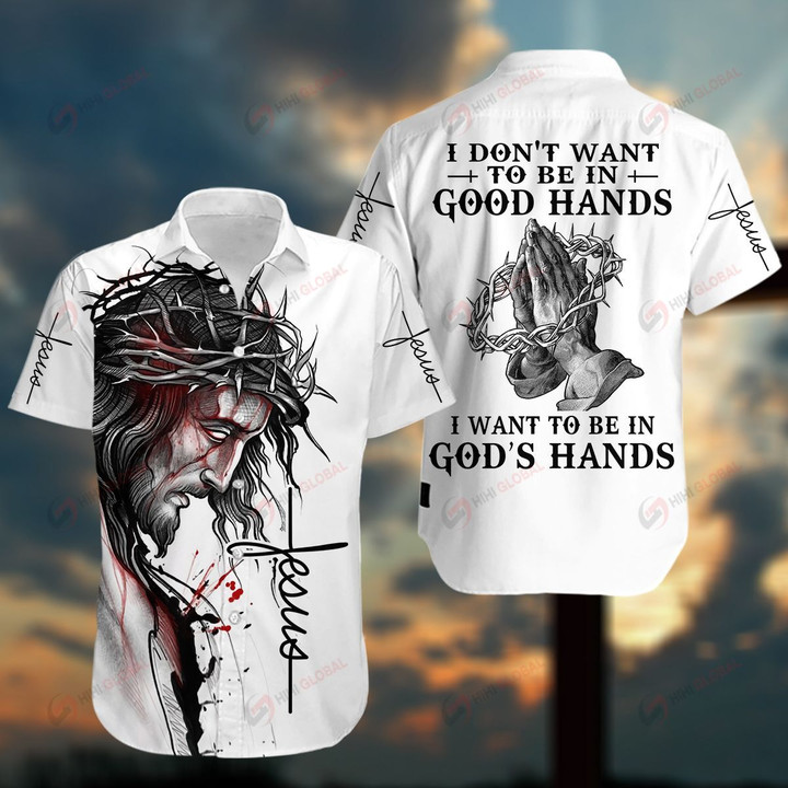 I don't want to be in good hand I want to be in God's hands ALL OVER PRINTED SHIRTS