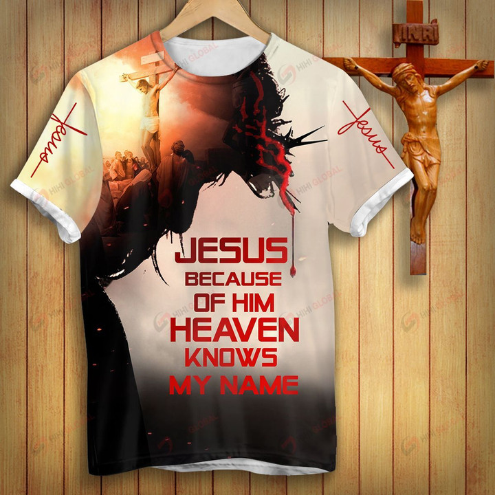 Jesus Because of Him Heaven Knows My Name ALL OVER PRINTED SHIRTS