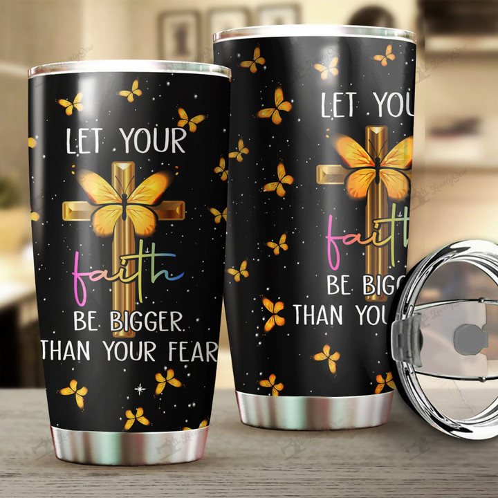 THU0146 Let your faith be bigger than your fear  Stainless Steel Tumbler