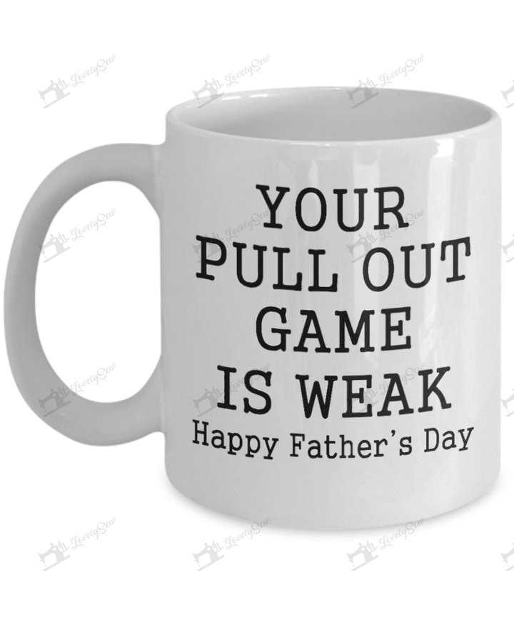 THG0141 Your Pull Out Game is Weak, Happy Father's Day Mug