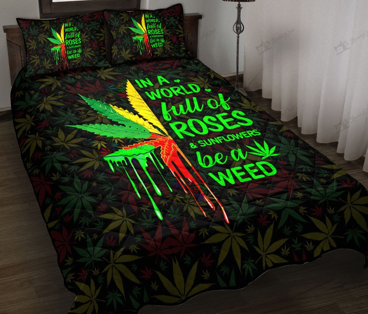 In a world full of roses and sunflowers be a weed Quilt Bed Set & Quilt Blanket
