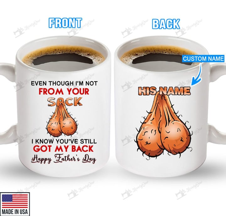 Fathers Day Gifts-Funny Saying Even Though I'm Not From Your Sack,Fathers Day Mug,Present Ideas for Husband, Father, Him 11 15oz Ceramic Coffee Mug (15 Ounces) THM21052101