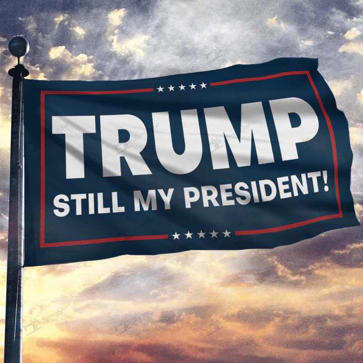 Trump Still My President Flag THF21110104