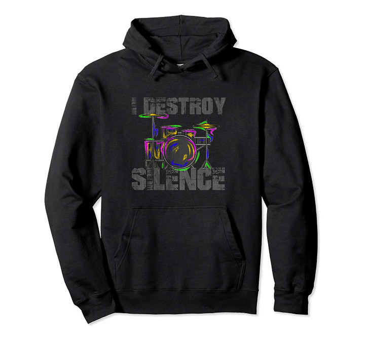 I Destroy Silence Drummer Drums Pullover Hoodie, T-Shirt, Sweatshirt