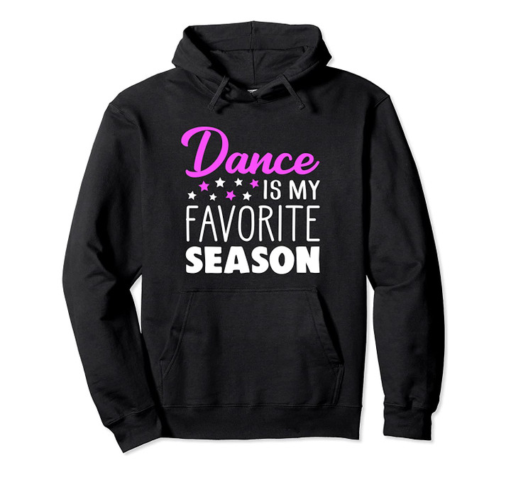 Dance Is My Favorite Season Dancing Lover Quote Cute Funny Pullover Hoodie, T-Shirt, Sweatshirt