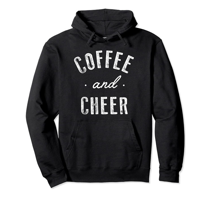 Coffee and Cheer Funny Cute Caffeine Cheerleading Gift Pullover Hoodie, T-Shirt, Sweatshirt