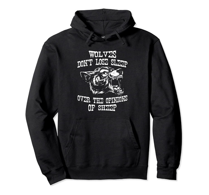 Wolves Dont Lose Sleep Over Opinions Of Sheep Wolf Gift Pullover Hoodie, T-Shirt, Sweatshirt