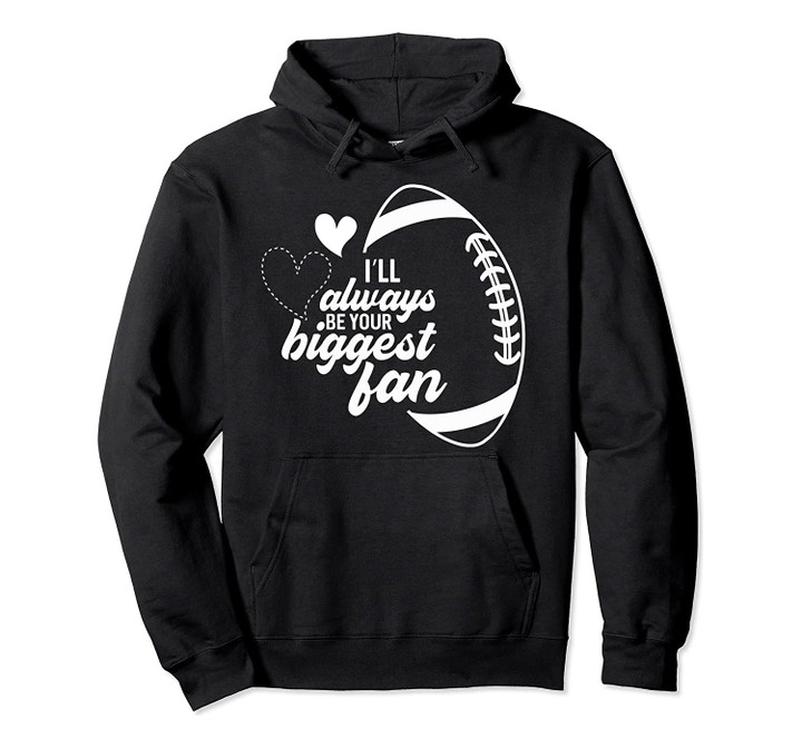 I Will Always Be Your Biggest Fan Mom Football Hoodie Pullover Hoodie, T-Shirt, Sweatshirt