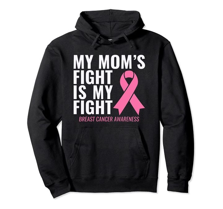 Breast Cancer Awareness: My Mom's Fight is My Fight Pullover Hoodie, T-Shirt, Sweatshirt