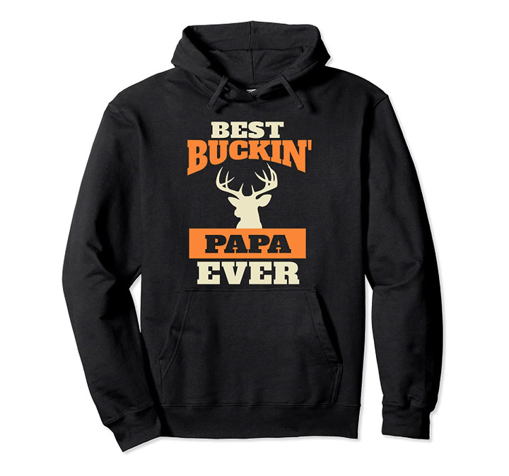 Best Buckin Papa Ever Pullover Hoodie, T-Shirt, Sweatshirt