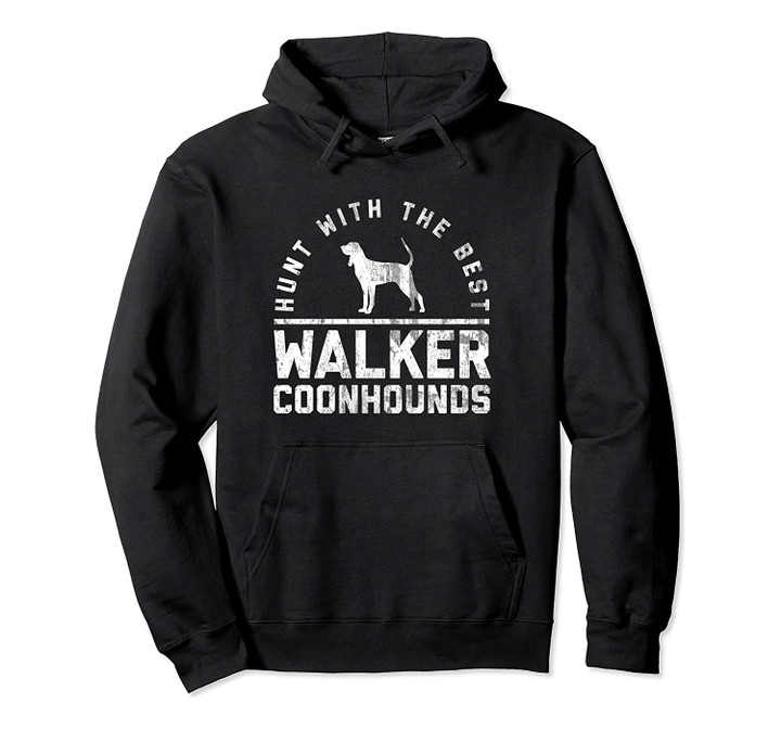 Hunt With The Best ~ Walker Coonhound Hoodie Distressed, T-Shirt, Sweatshirt