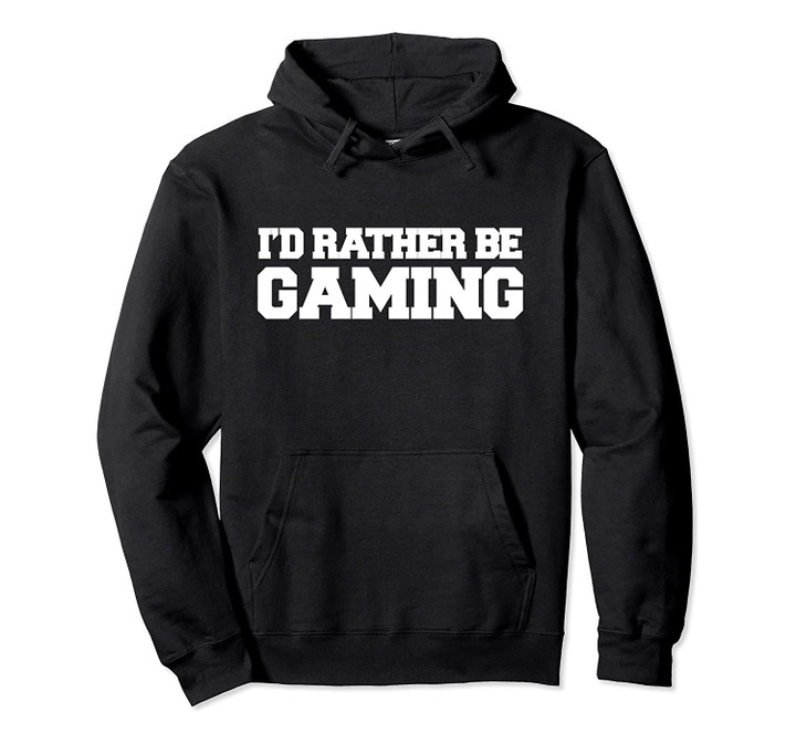 I'd rather be Gaming hoodie Gamers gift hoodie design, T-Shirt, Sweatshirt