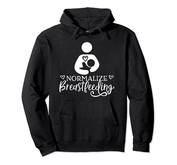 Normalize Breastfeeding Support Nursing Mothers Lactation Pullover Hoodie, T-Shirt, Sweatshirt