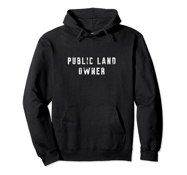 Public Land Owners Shirt Distressed Vintage JRE Experience Pullover Hoodie, T-Shirt, Sweatshirt