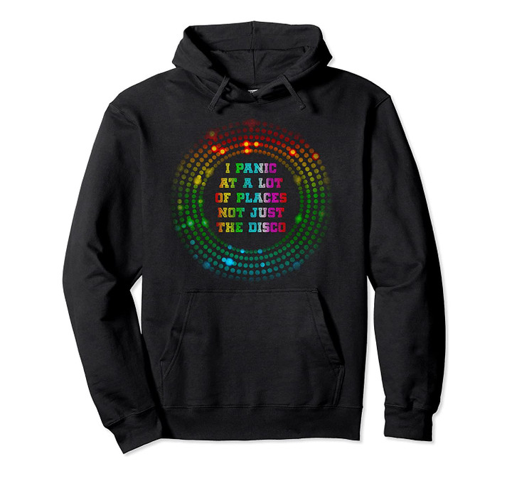 I Panic At A Lot Of Places Not Just The Disco Retro Meme Pullover Hoodie, T-Shirt, Sweatshirt