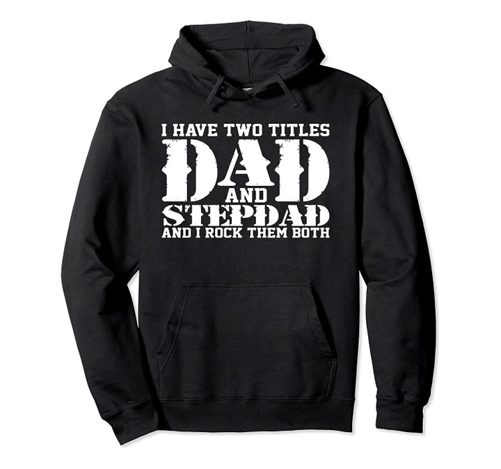 Father's Day I Have Two Titles Dad & Step-Dad Stepdad, T-Shirt, Sweatshirt
