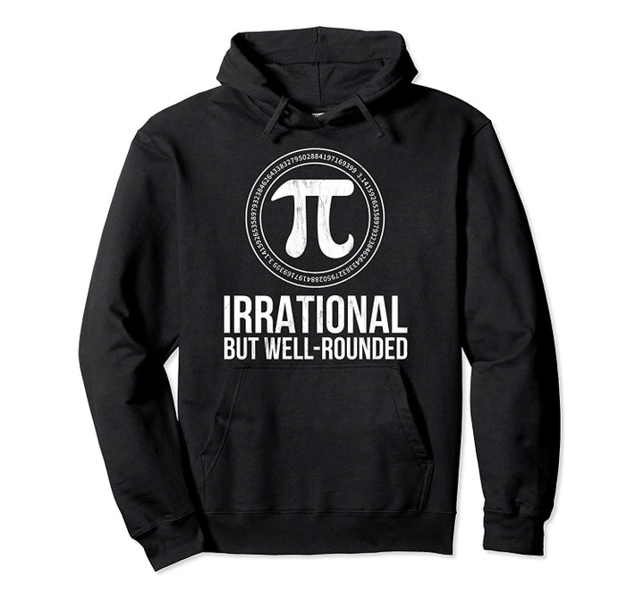 Irrational but well rounded Pi Day for Men Women Kid Pullover Hoodie, T-Shirt, Sweatshirt