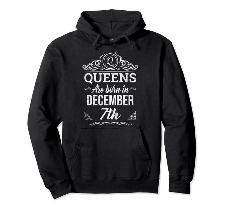 This Queen Was Born On December 7th Birthday Gift for Her Pullover Hoodie, T-Shirt, Sweatshirt