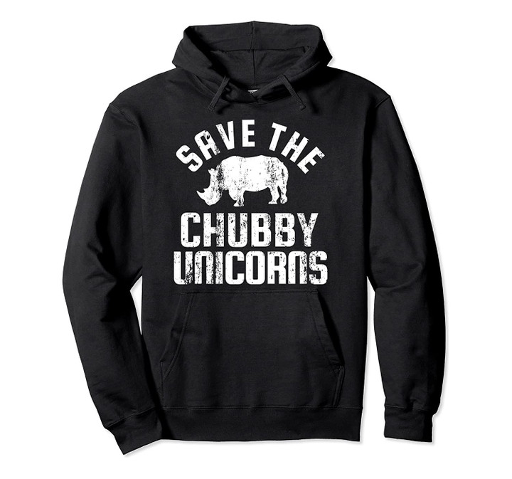 SAVE THE CHUBBY UNICORNS Funny Rhino Rhinoceros Gift Pullover Hoodie, T-Shirt, Sweatshirt