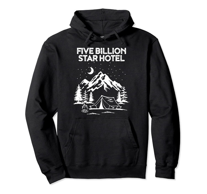 Five Billion Star Hotel for a Camping Fan Pullover Hoodie, T-Shirt, Sweatshirt
