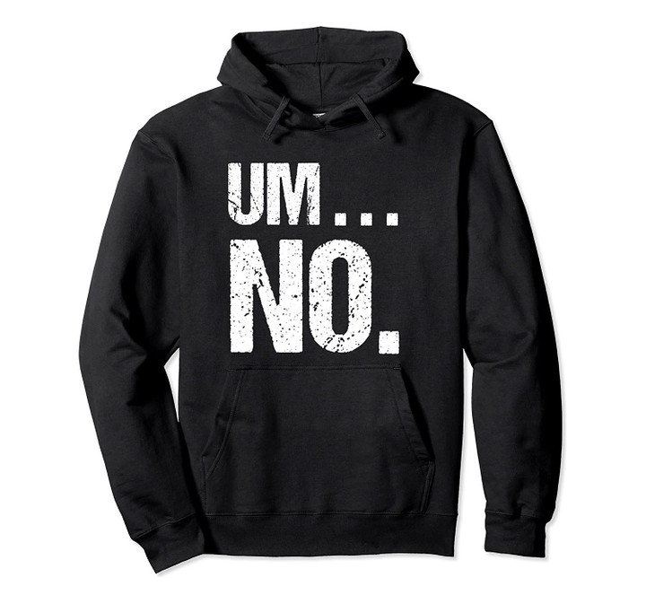 Sarcastic Um No Joke Novelty Hoodie for Snarky Sassy Teens, T-Shirt, Sweatshirt