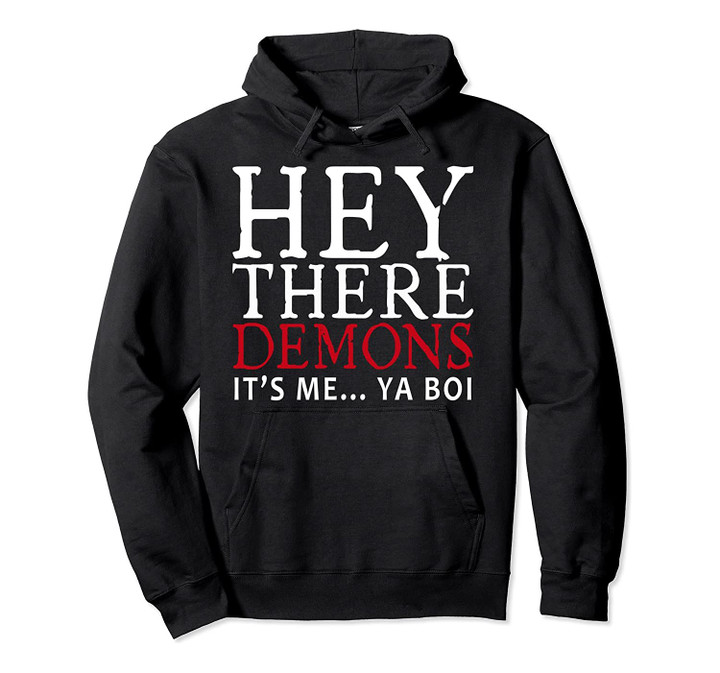 Funny Hey There Demons It's Me Ya Boy Shirt Men & Women Gift Pullover Hoodie, T-Shirt, Sweatshirt