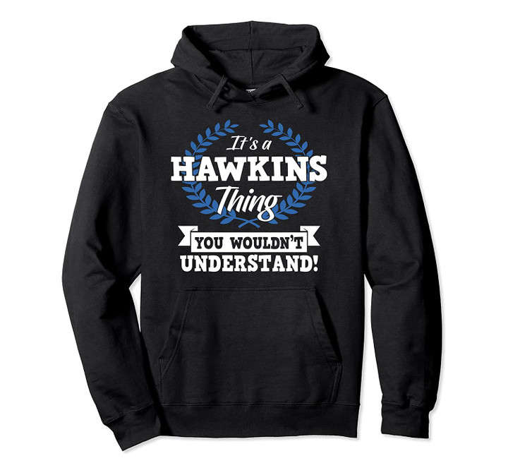 It's A Hawkins Thing You Wouldn't Understand Name Pullover Hoodie, T-Shirt, Sweatshirt