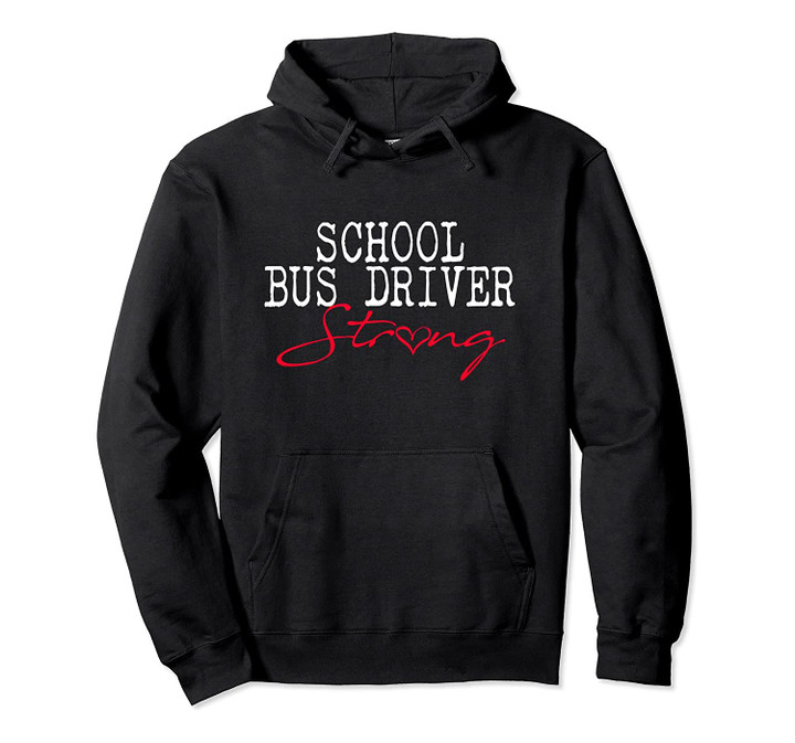 School Bus Driver STRONG Hoodie Transportation Teacher Gift, T-Shirt, Sweatshirt